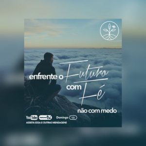 Leia mais sobre o artigo Enfrente o Futuro com Fé e não com medo – 28/01/2021