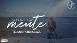 Leia mais sobre o artigo O poder da mente transformada!