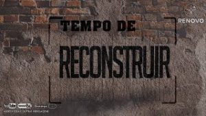 Leia mais sobre o artigo Tempo de reconstruir!