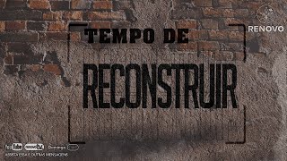 Você está visualizando atualmente Tempo de reconstruir!