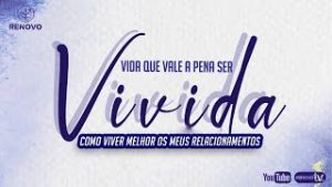 Leia mais sobre o artigo Vida que vale a pena ser vivida – Como viver melhor os meus relacionamentos.