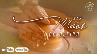 Você está visualizando atualmente Nas mãos do Oleiro!