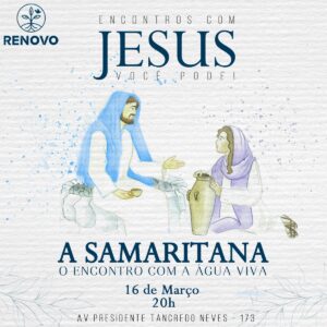 Leia mais sobre o artigo Encontros com Jesus! – A Samaritana – 16/03/2023