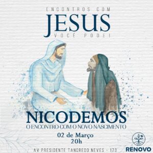 Leia mais sobre o artigo Encontros com Jesus! – Nicodemos – 02/03/2023