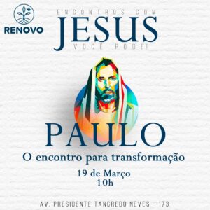 Leia mais sobre o artigo Encontros com Jesus! – Paulo – 19/03/2023