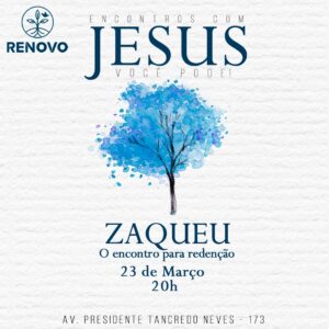 Leia mais sobre o artigo Encontros com Jesus! – Zaqueu o encontro para redenção – 23/03/2023