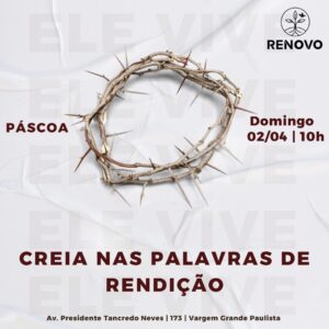 Leia mais sobre o artigo Páscoa – Creia nas palavras de rendição! – 02/04/2023