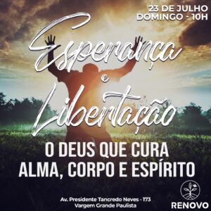 Leia mais sobre o artigo Esperança e Libertação – O Deus que cura alma corpo e espírito – 23/07/2023