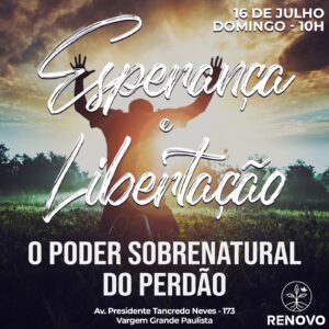 Leia mais sobre o artigo Esperança e Libertação – O poder sobrenatural do perdão – 16/07/2023